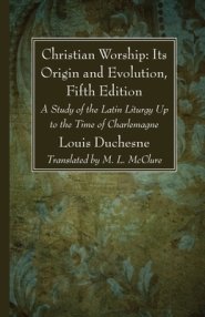 Christian Worship: Its Origin and Evolution, Fifth Edition