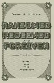 Ransomed, Redeemed, and Forgiven