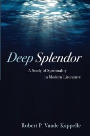 Deep Splendor: A Study of Spirituality in Modern Literature