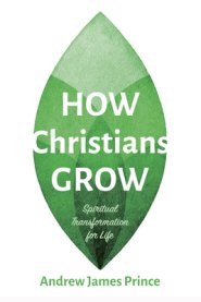 How Christians Grow: Spiritual Transformation for Life