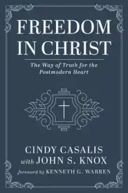 Freedom in Christ: The Way of Truth for the Postmodern Heart