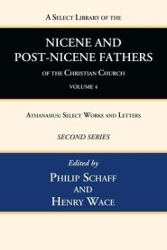 A Select Library of the Nicene and Post-Nicene Fathers of the Christian Church, Second Series, Volume 4