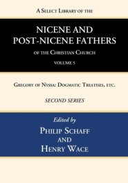 A Select Library of the Nicene and Post-Nicene Fathers of the Christian Church, Second Series, Volume 5