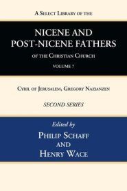 A Select Library of the Nicene and Post-Nicene Fathers of the Christian Church, Second Series, Volume 7