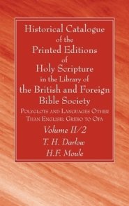 Historical Catalogue of the Printed Editions of Holy Scripture in the Library of the British and Foreign Bible Society, Volume II, 2