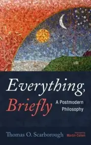 Everything, Briefly: A Postmodern Philosophy