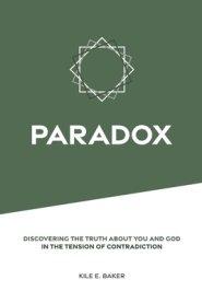 Paradox: Discovering the Truth about You and God in the Tension of Contradiction.