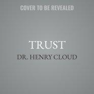 Trust: Knowing When to Give It, When to Withhold It, How to Earn It, and How to Fix It When It Gets Broken