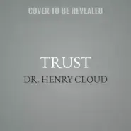 Trust: Knowing When to Give It, When to Withhold It, How to Earn It, and How to Fix It When It Gets Broken