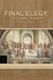 The Final Elegy: the Consolation of the Classics in Old Age