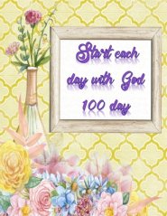 Start each day with God: Simple Guide To Devotion with GOD for Christian in 40 Days