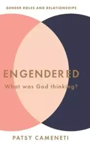 Engendered: What Was God Thinking? Gender Roles & Relationships