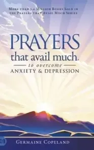 Prayers that Avail Much to Overcome Anxiety and Depression