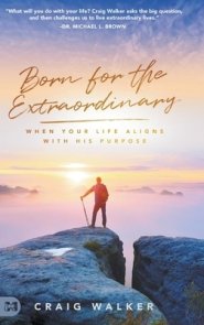 Born for the Extraordinary: When Your Life Aligns with His Purpose