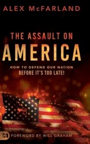 The Assault on America: How to Defend Our Nation Before It's Too Late!