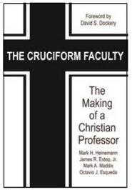 The Cruciform Faculty: The Making of a Christian Professor