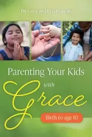 Parenting Your Kids with Grace (Birth to Age 10)