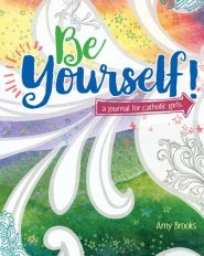 Be Yourself!: A Journal for Catholic Girls