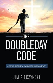 The Doubleday Code: Baseball and the Mysteries of Catholicism