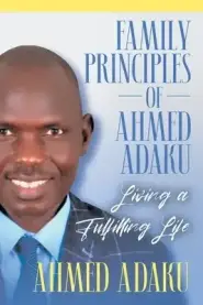 Family Principles of Ahmed Adaku: Living a Fulfilling Life