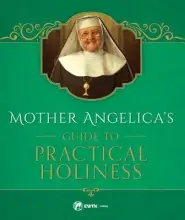 Mother Angelica's Guide to Practical Holiness: His Home and His Angels