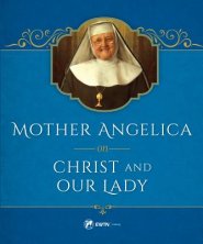 Mother Angelica on Christ and Our Lady