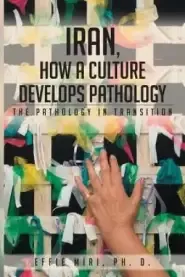 Iran, How a Culture Develops Pathology: The Pathology in Transition