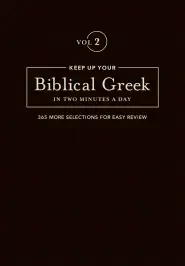 Keep Up Your Biblical Greek In Two Minutes A Day Vol. 2