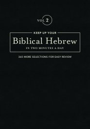 Keep Up Your Biblical Hebrew In Two Minutes A Day Vol. 2