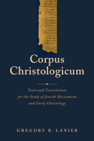 Corpus Christologicum: Texts and Translations for the Study of Jewish Messianism and Early Christology