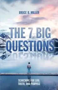 The 7 Big Questions: Searching for God, Truth, and Purpose