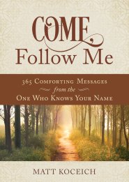 Come, Follow Me: 365 Comforting Messages from the One Who Knows Your Name