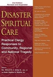 Disaster Spiritual Care, 2nd Edition : Practical Clergy Responses to Community, Regional and National Tragedy