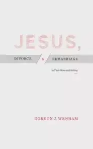 Jesus, Divorce, and Remarriage: In Their Historical Setting