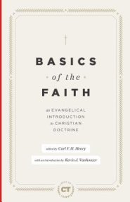 Basics of the Faith: An Evangelical Introduction to Christian Doctrine