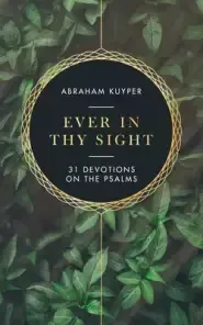 Ever in Thy Sight: 31 Devotions on the Psalms