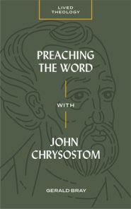 Preaching the Word with John Chrysostom