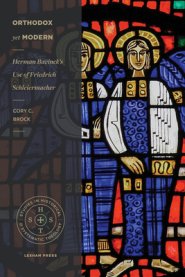 Orthodox Yet Modern: Herman Bavinck's Use of Friedrich Schleiermacher