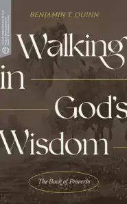 Walking in God's Wisdom: The Book of Proverbs