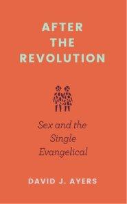 After the Revolution: Sex and the Single Evangelical