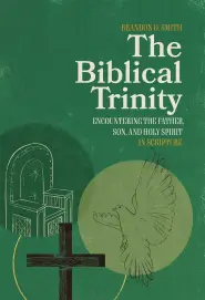 The Biblical Trinity: Encountering the Father, Son, and Holy Spirit in Scripture