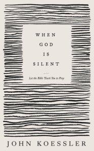 When God Is Silent: Let the Bible Teach You to Pray