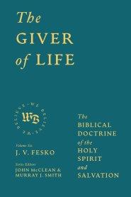 The Giver of Life – The Biblical Doctrine of the Holy Spirit and Salvation