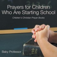 Prayers for Children Who Are Starting School - Children's Christian Prayer Books