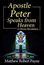 Apostle Peter Speaks from Heaven: A Divine Revelation