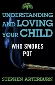 Understanding and Loving Your Child Who Smokes Pot