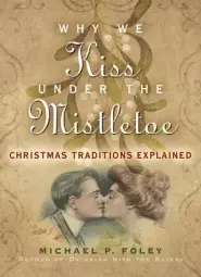 Why We Kiss Under the Mistletoe: Christmas Traditions Explained