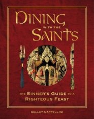 Dining with the Saints: The Sinner's Guide to a Righteous Feast