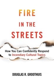 Fire in the Streets: How You Can Confidently Respond to Incendiary Cultural Topics