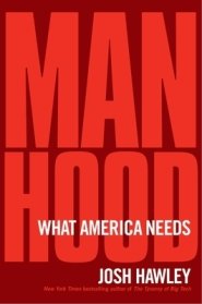 Manhood: The Masculine Virtues America Needs